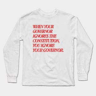 Ignore The Governor - Anti Biden Long Sleeve T-Shirt